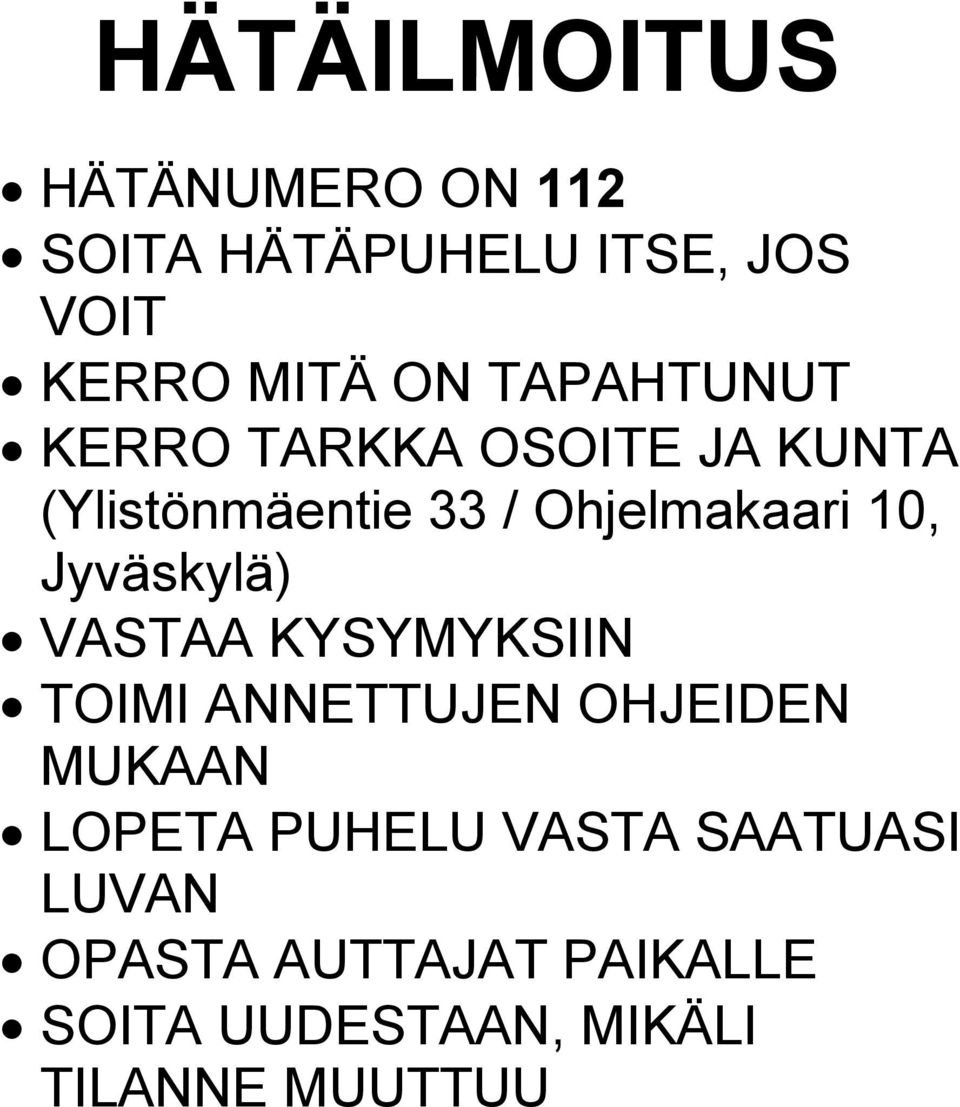 Jyväskylä) VASTAA KYSYMYKSIIN TOIMI ANNETTUJEN OHJEIDEN MUKAAN LOPETA PUHELU
