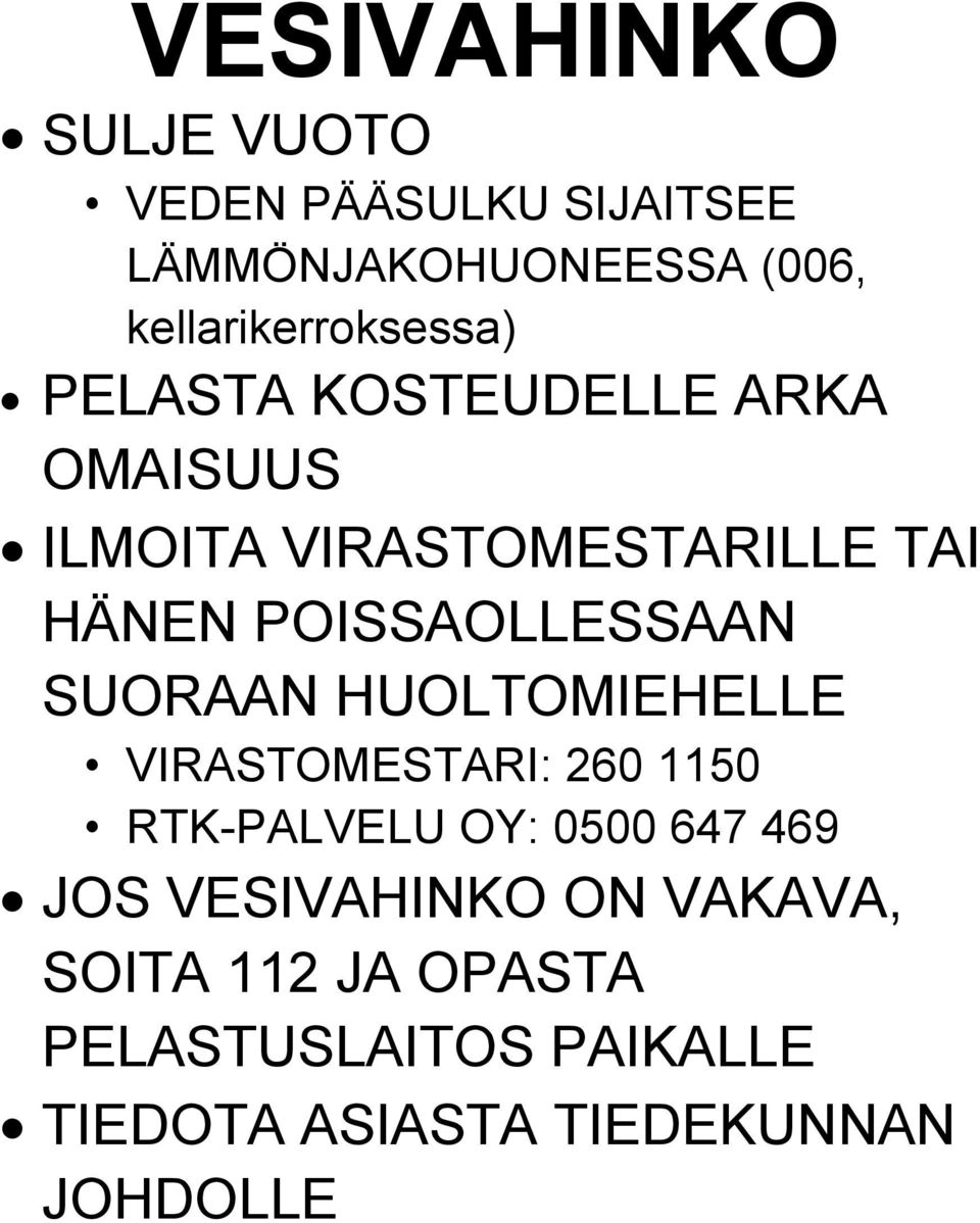 POISSAOLLESSAAN SUORAAN HUOLTOMIEHELLE VIRASTOMESTARI: 260 1150 RTK-PALVELU OY: 0500 647