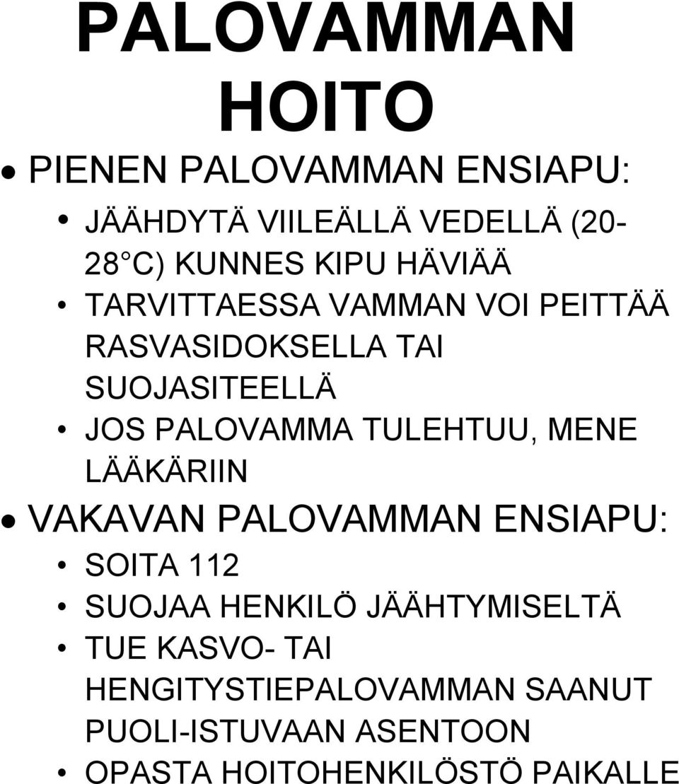 TULEHTUU, MENE LÄÄKÄRIIN VAKAVAN PALOVAMMAN ENSIAPU: SOITA 112 SUOJAA HENKILÖ JÄÄHTYMISELTÄ