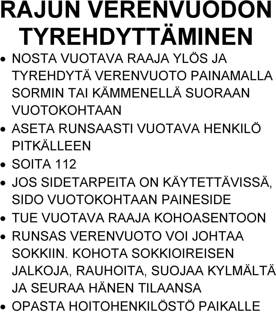 KÄYTETTÄVISSÄ, SIDO VUOTOKOHTAAN PAINESIDE TUE VUOTAVA RAAJA KOHOASENTOON RUNSAS VERENVUOTO VOI JOHTAA