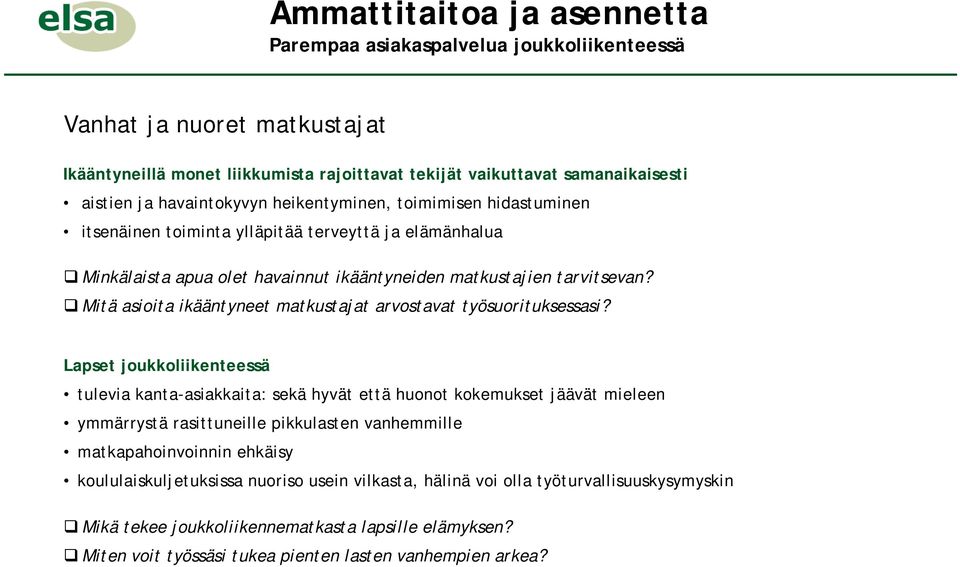 Lapset joukkoliikenteessä tulevia kanta-asiakkaita: sekä hyvät että huonot kokemukset jäävät mieleen ymmärrystä rasittuneille pikkulasten vanhemmille matkapahoinvoinnin ehkäisy