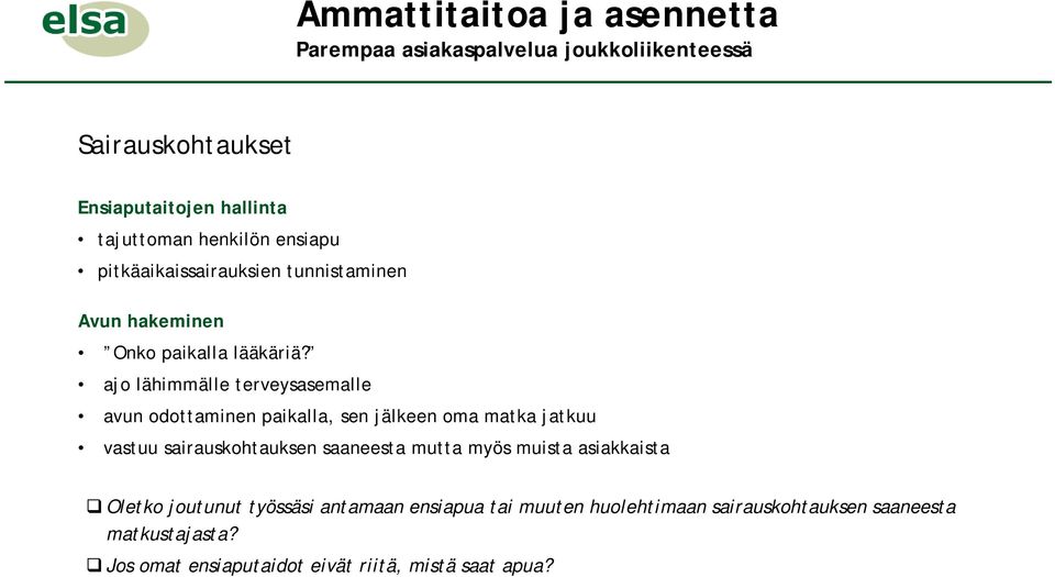 ajo lähimmälle terveysasemalle avun odottaminen paikalla, sen jälkeen oma matka jatkuu vastuu sairauskohtauksen