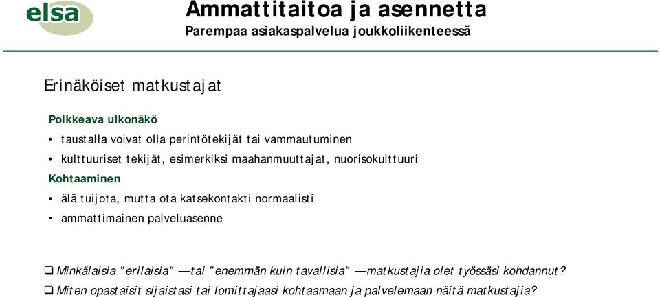 katsekontakti normaalisti ammattimainen palveluasenne Minkälaisia erilaisia tai enemmän kuin tavallisia