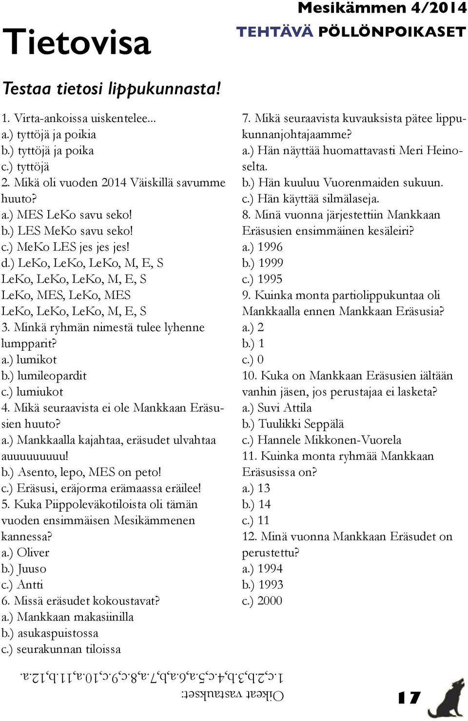 ) LeKo, LeKo, LeKo, M, E, S LeKo, LeKo, LeKo, M, E, S LeKo, MES, LeKo, MES LeKo, LeKo, LeKo, M, E, S 3. Minkä ryhmän nimestä tulee lyhenne lumpparit? a.) lumikot b.) lumileopardit c.) lumiukot 4.