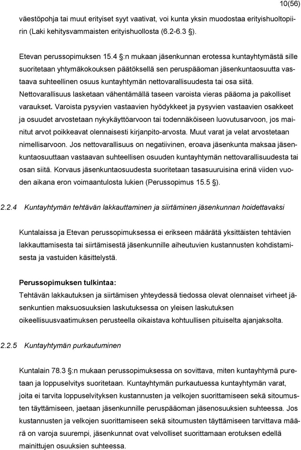 siitä. Nettovarallisuus lasketaan vähentämällä taseen varoista vieras pääoma ja pakolliset varaukset.