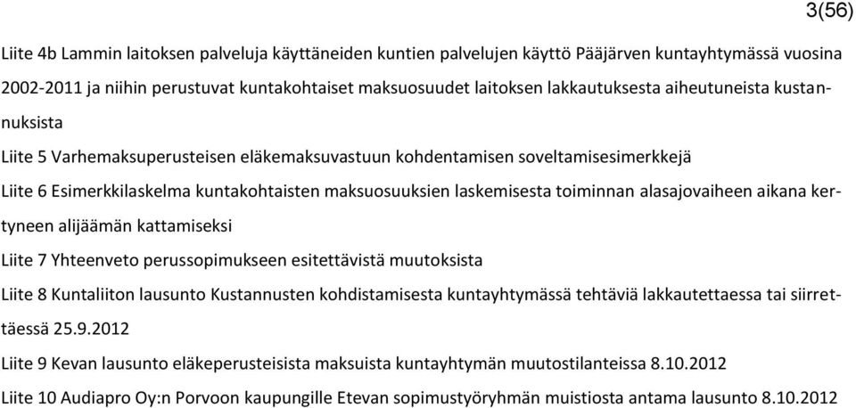 alasajovaiheen aikana kertyneen alijäämän kattamiseksi Liite 7 Yhteenveto perussopimukseen esitettävistä muutoksista Liite 8 Kuntaliiton lausunto Kustannusten kohdistamisesta kuntayhtymässä tehtäviä