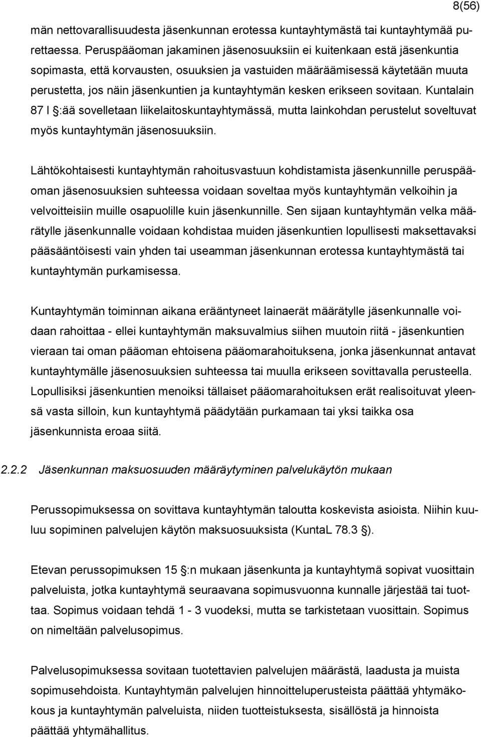 kesken erikseen sovitaan. Kuntalain 87 l :ää sovelletaan liikelaitoskuntayhtymässä, mutta lainkohdan perustelut soveltuvat myös kuntayhtymän jäsenosuuksiin.