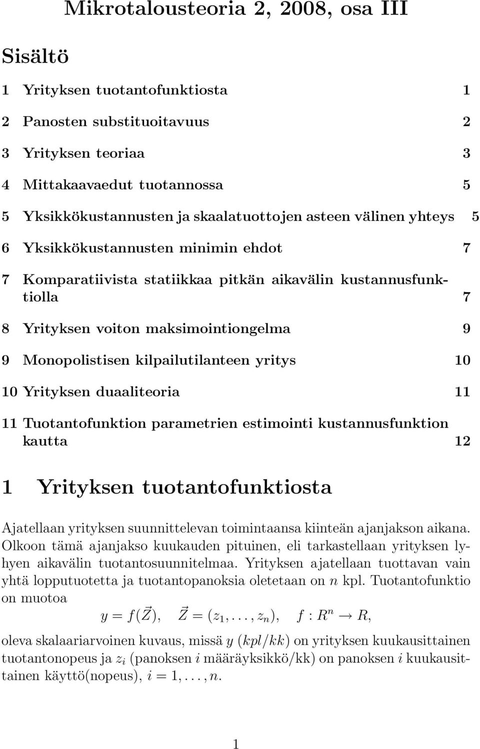 Tuotntofunktion prmetrien estimointi kustnnusfunktion kutt 2 Yrityksen tuotntofunktiost Ajtelln yrityksen suunnittelevn toimintns kiinteän jnjkson ikn Olkoon tämä jnjkso kuukuden pituinen, eli