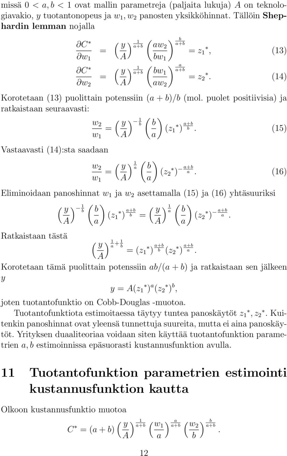 b z A +b y b b z A 2 +b Rtkistn tästä y A + b z +b b z2 +b Korotetn tämä puolittin potenssiin b/ j rtkistn sen jälkeen y y Az z 2 b, joten tuotntofunktio on Cobb-Dougls -muoto Tuotntofunktiot