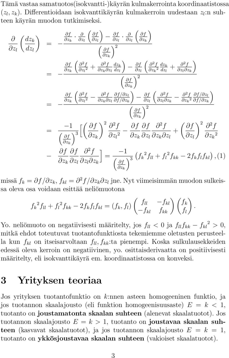 f kk 2f k f l f kl, missä f k /, f kl 2 f/ z l jne Nyt viimeisimmän muodon sulkeiss olev os voidn esittää neliömuoton f 2 k f ll + f 2 fll f l f kk 2f k f l f kl f k, f l kl fk f kl Yo neliömuoto on