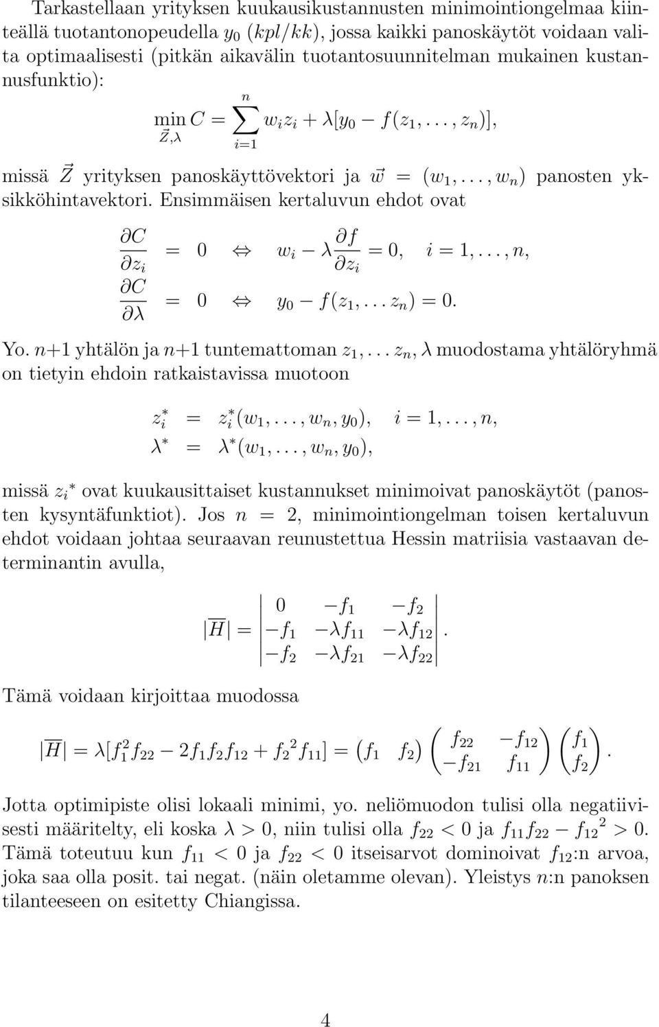 tuntemttomn z, z n, λ muodostm yhtälöryhmä on tietyin ehdoin rtkistviss muotoon z i z i w,, w n,, i,, n, λ λ w,, w n,, missä z i ovt kuukusittiset kustnnukset minimoivt pnoskäytöt pnosten