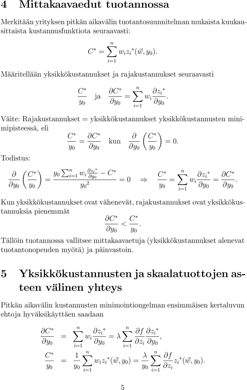 yksikkökustnnukset ovt vähenevät, rjkustnnukset ovt yksikkökustnnuksi pienemmät C < C Tällöin tuotnnoss vllitsee mittkvetuj yksikkökustnnukset lenevt tuotntonopeuden myötä j