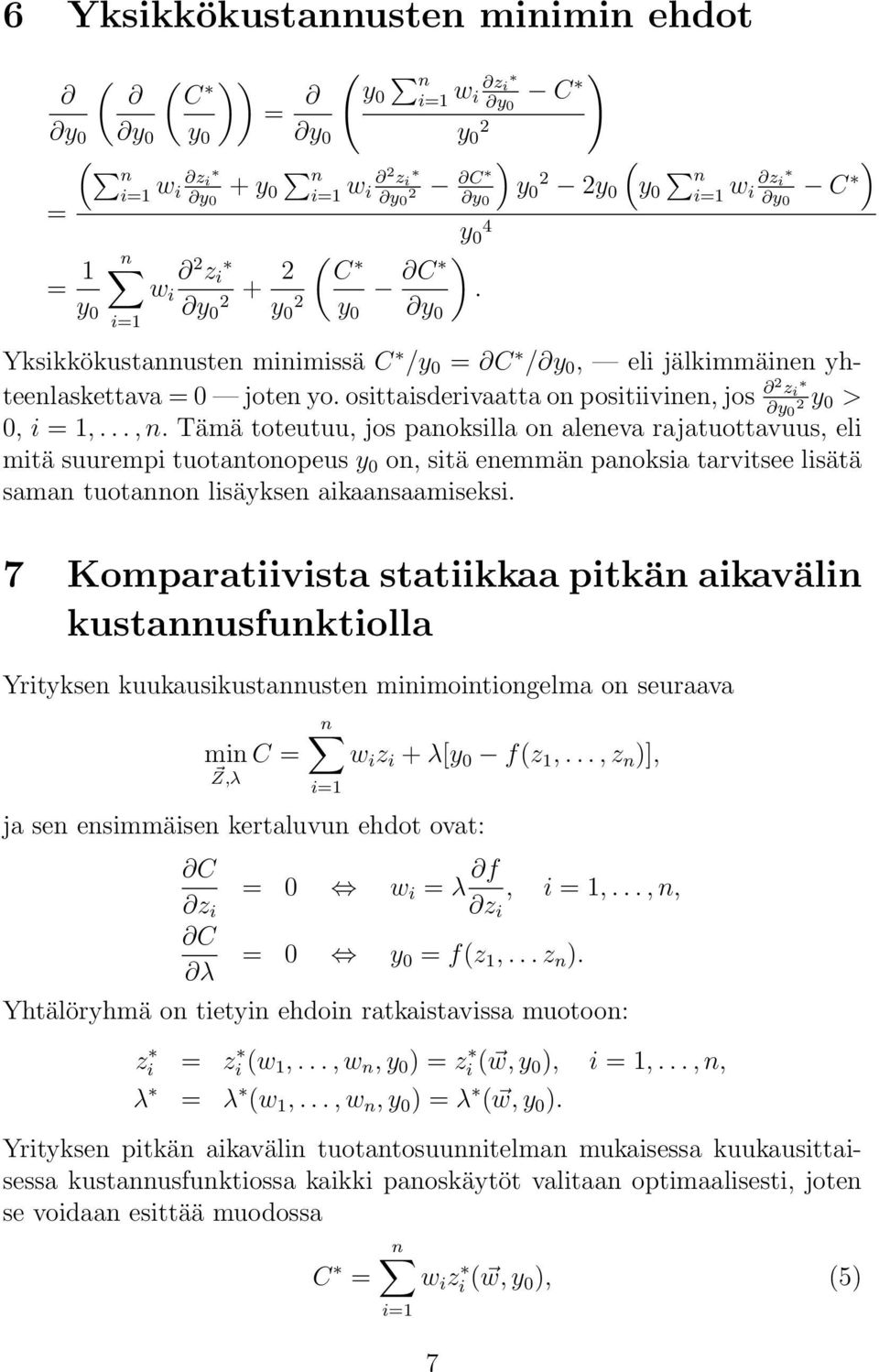 lisätä smn tuotnnon lisäyksen iknsmiseksi 7 Komprtiivist sttiikk pitkän ikvälin kustnnusfunktioll Yrityksen kuukusikustnnusten minimointiongelm on seurv min C w i z i + λ[ fz,, z n ], Z,λ j sen