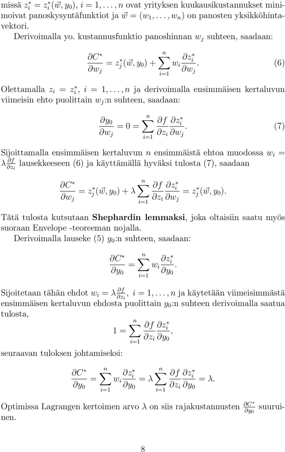 i lusekkeeseen 6 j käyttämällä hyväksi tulost 7, sdn λ C w j z j w, + λ z i w j z j w, Tätä tulost kutsutn Shephrdin lemmksi, jok oltisiin stu myös suorn Envelope -teoreemn nojll Derivoimll luseke 5