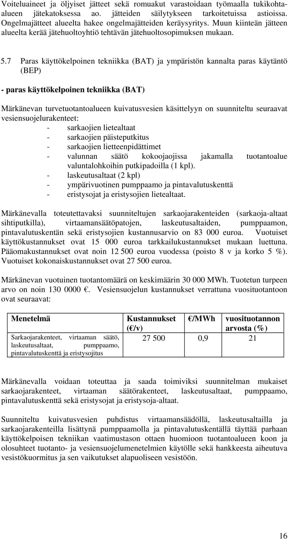 7 Paras käyttökelpoinen tekniikka (BAT) ja ympäristön kannalta paras käytäntö (BEP) - paras käyttökelpoinen tekniikka (BAT) Märkänevan turvetuotantoalueen kuivatusvesien käsittelyyn on suunniteltu