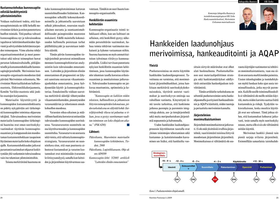 Viime aikoina tehdyt organisaatiomuutokset ja muut panostukset sekä tulevat toimenpiteet luovat perustan kokonaisvaltaiselle, pitkäjänteiselle ja kustannustehokkaalle kunnossapitojärjestelmälle.