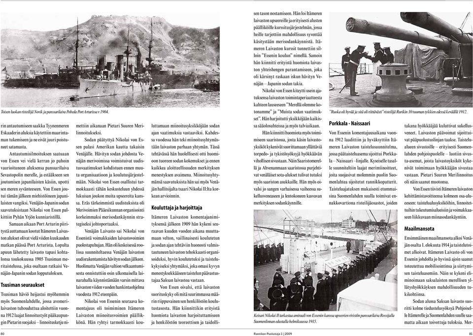 syvänteeseen. Von Essen joutui tämän jälkeen miehistöineen japanilaisten vangiksi. Venäjän-Japanin sodan saavutuksistaan Nikolai von Essen palkittiin Pyhän Yrjön kunniaristillä.