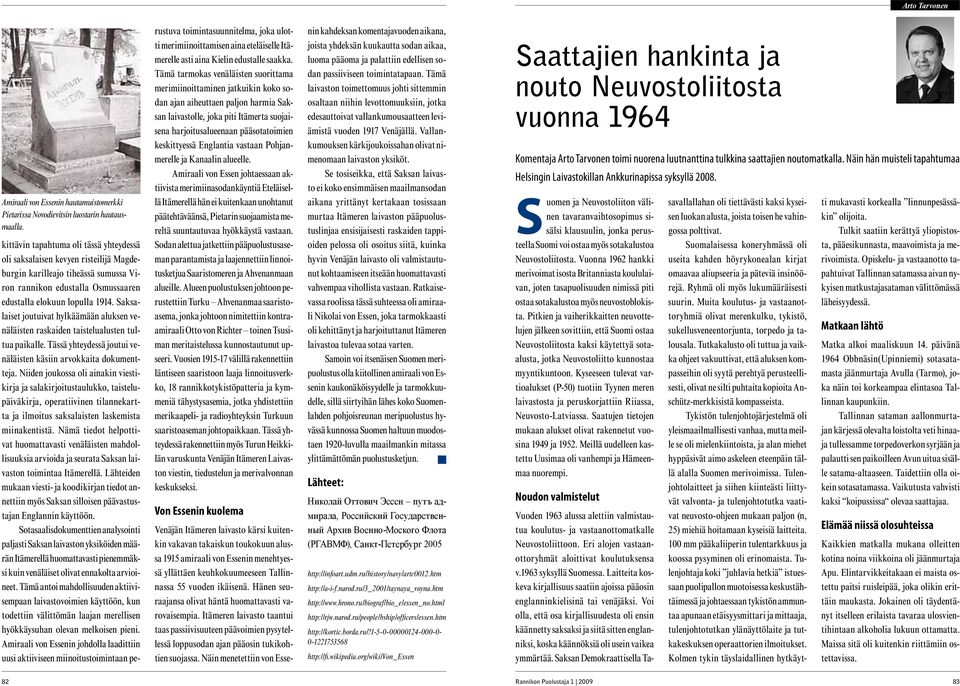 Saksalaiset joutuivat hylkäämään aluksen venäläisten raskaiden taistelualusten tultua paikalle. Tässä yhteydessä joutui venäläisten käsiin arvokkaita dokumentteja.