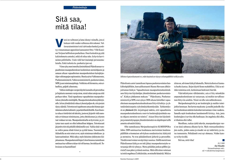 Osasi kuitenkin pyytää kakistelematta anteeksi, mikä oli oikea teko. Ja hyvin harvinainen poliitikolta. Usein vielä harvinaisempi perussuomalaiselta. Enkä tarkoita ko. puoluetta (per-su).