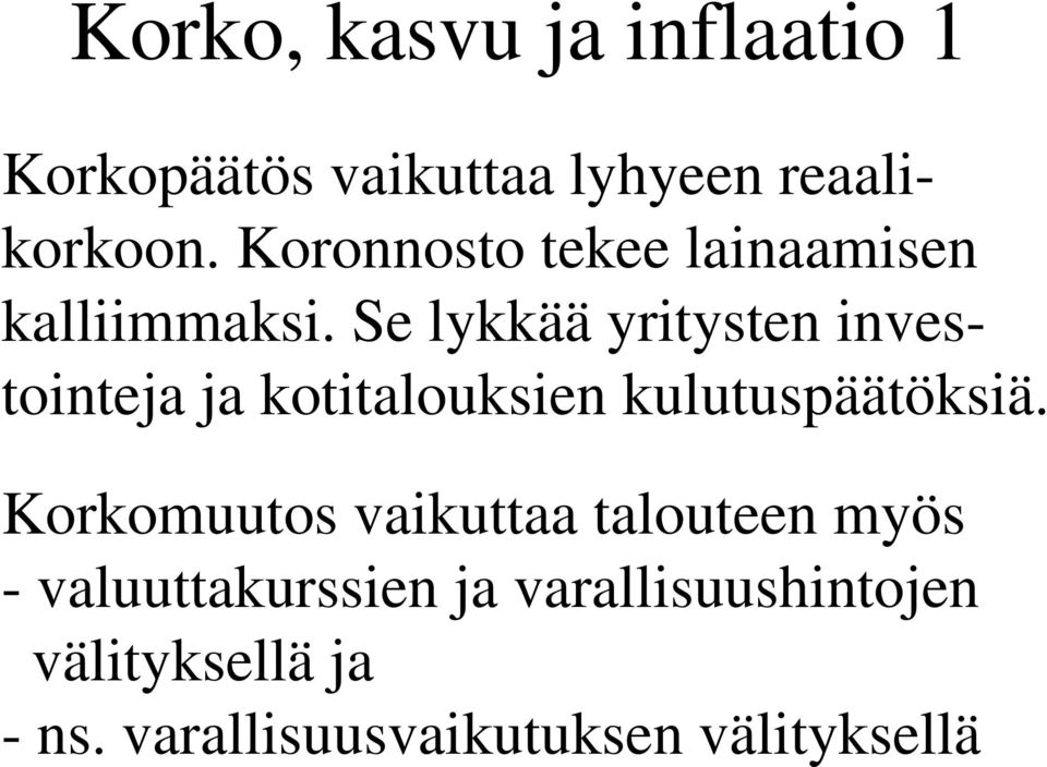 Se lykkää yritysten investointeja ja kotitalouksien kulutuspäätöksiä.