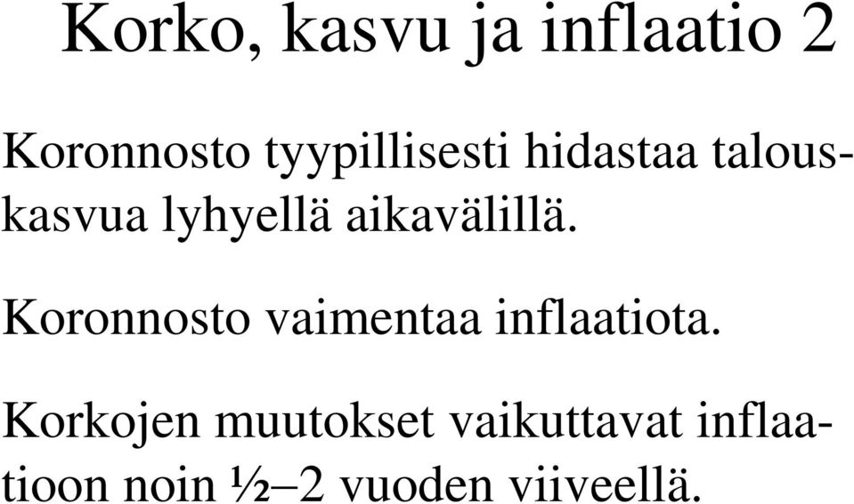 aikavälillä. Koronnosto vaimentaa inflaatiota.