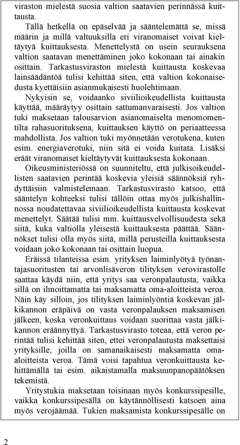 Menettelystä on usein seurauksena valtion saatavan menettäminen joko kokonaan tai ainakin osittain.