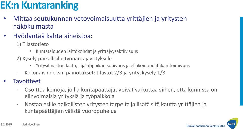 Kokonaisindeksin painotukset: tilastot 2/3 ja yrityskysely 1/3 Tavoitteet - Osoittaa keinoja, joilla kuntapäättäjät voivat vaikuttaa siihen, että kunnissa on