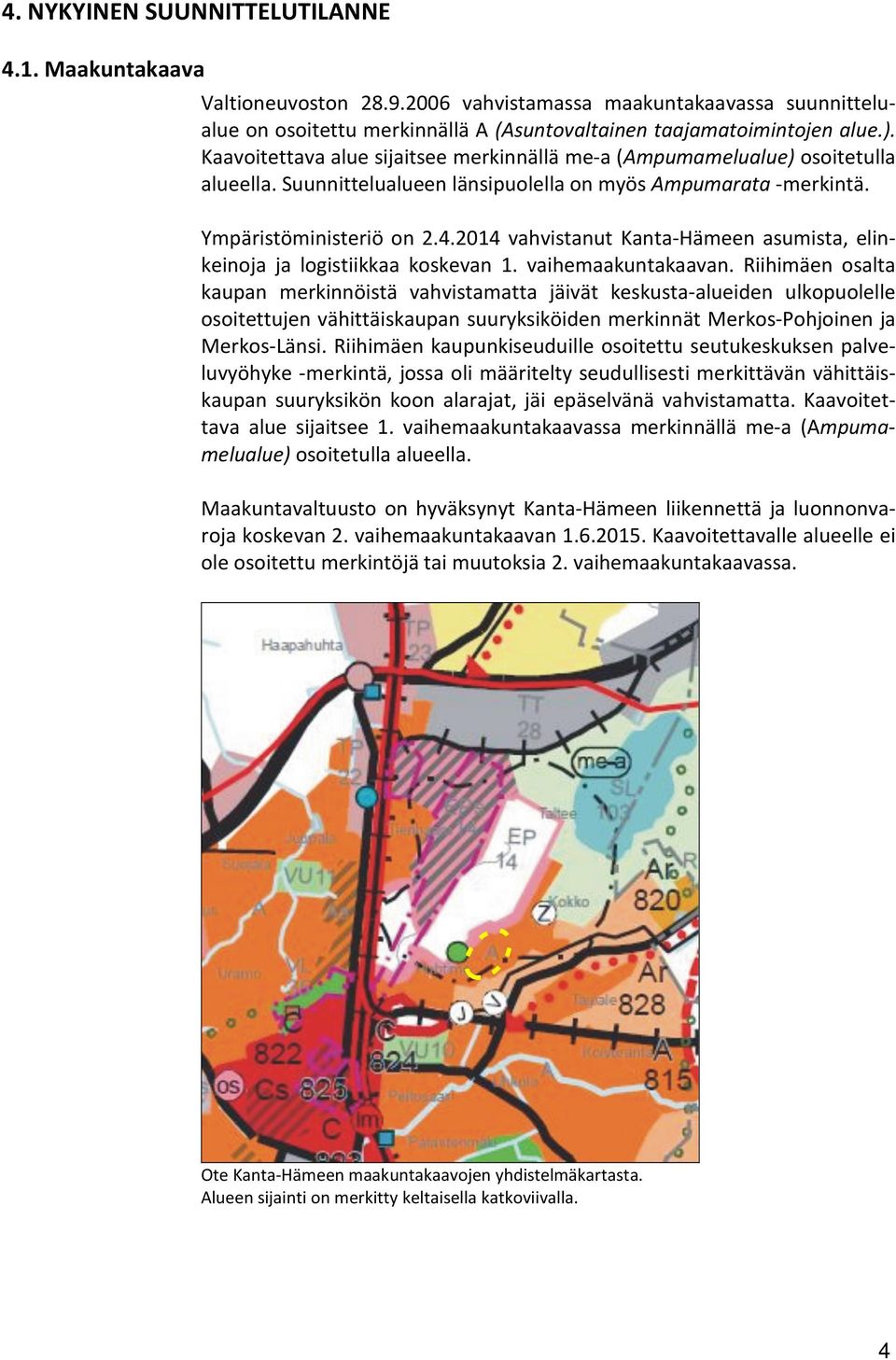 2014 vahvistanut Kanta-Hämeen asumista, elinkeinoja ja logistiikkaa koskevan 1. vaihemaakuntakaavan.