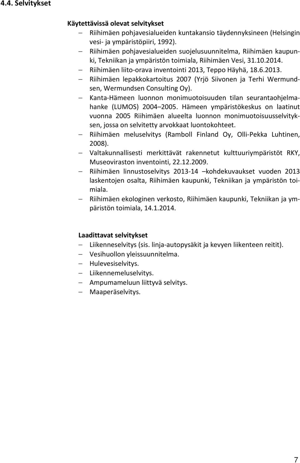 Teppo Häyhä, 18.6.2013. Riihimäen lepakkokartoitus 2007 (Yrjö Siivonen ja Terhi Wermundsen, Wermundsen Consulting Oy).