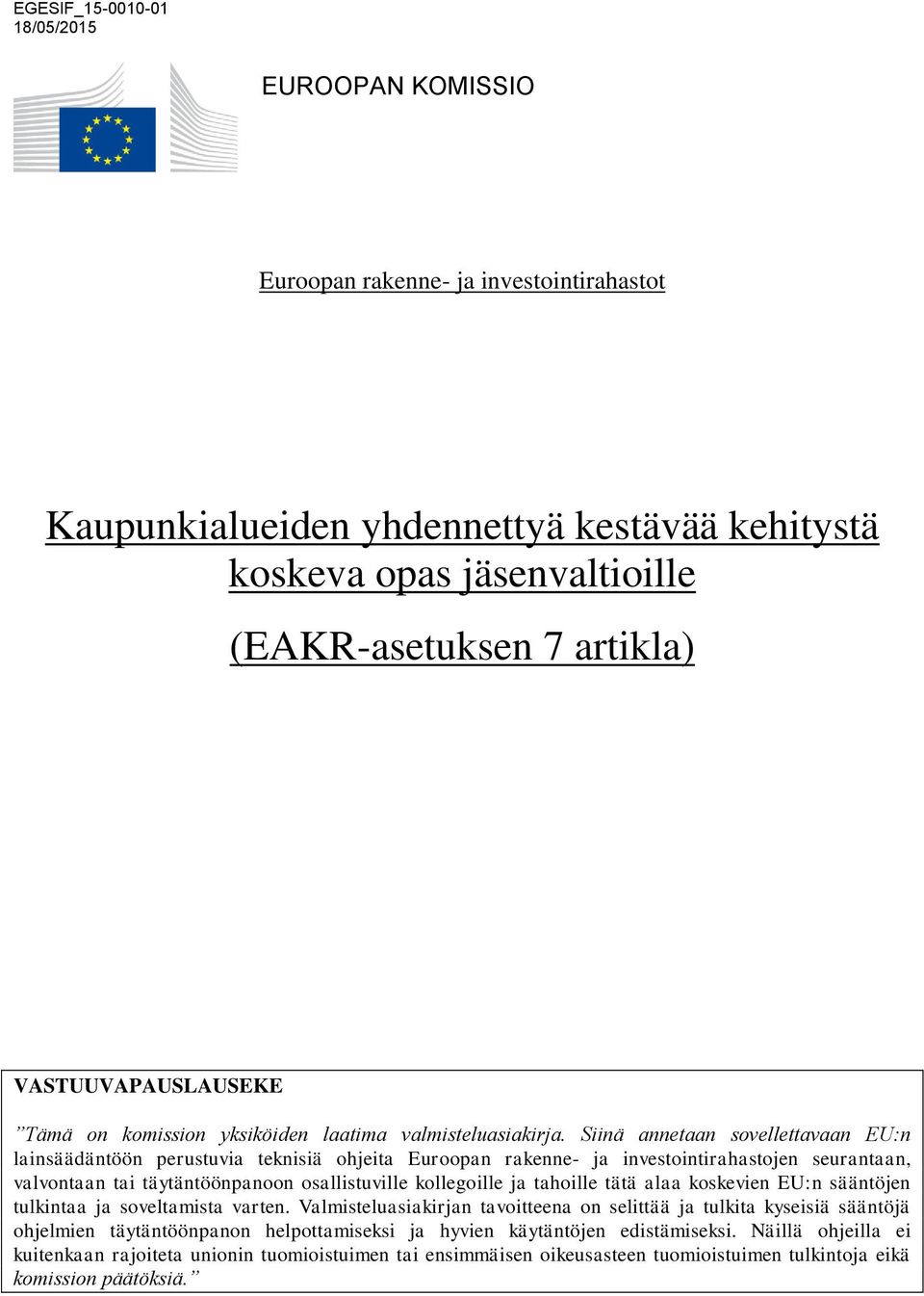 Siinä annetaan sovellettavaan EU:n lainsäädäntöön perustuvia teknisiä ohjeita Euroopan rakenne- ja investointirahastojen seurantaan, valvontaan tai täytäntöönpanoon osallistuville kollegoille ja