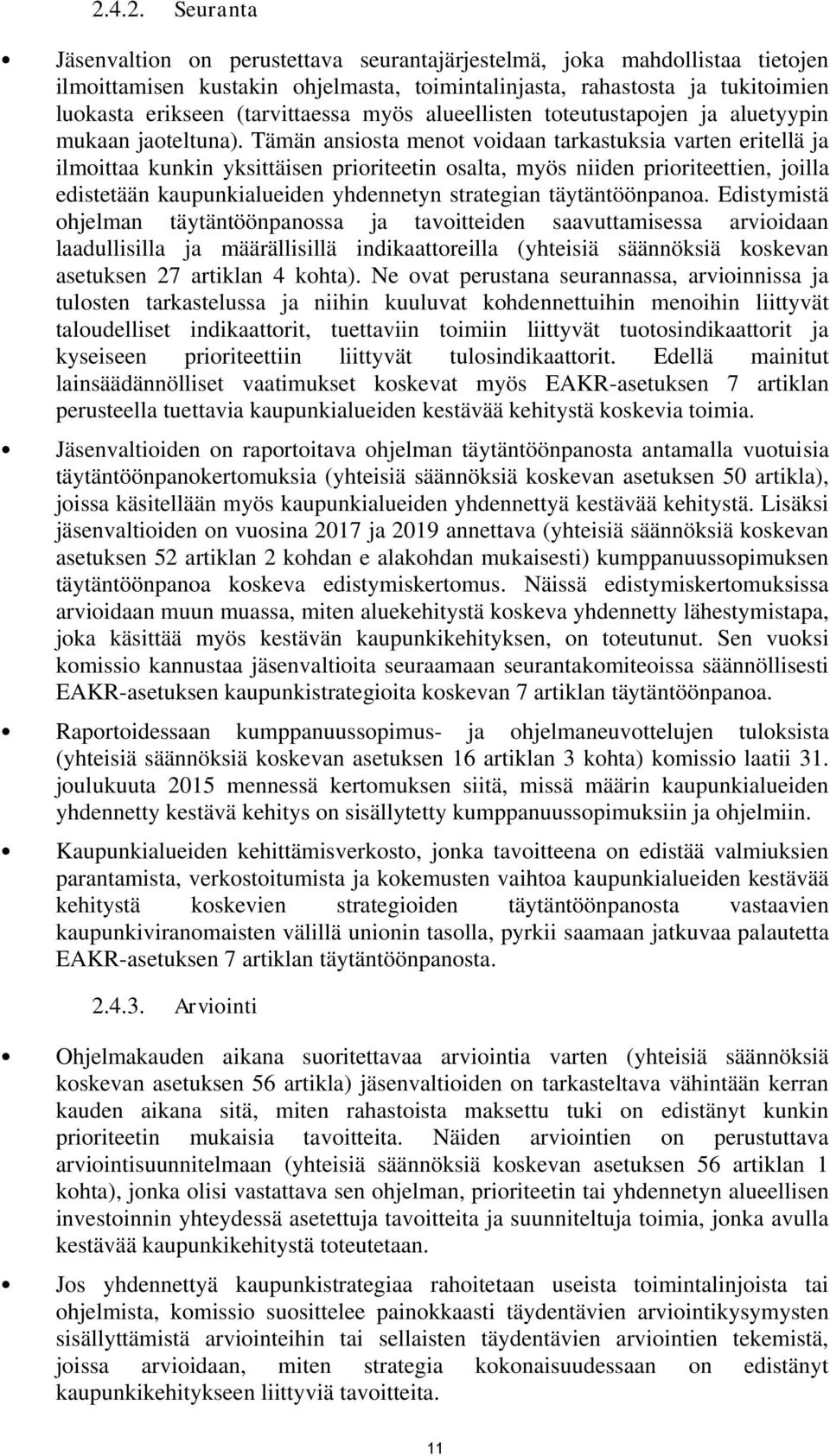 Tämän ansiosta menot voidaan tarkastuksia varten eritellä ja ilmoittaa kunkin yksittäisen prioriteetin osalta, myös niiden prioriteettien, joilla edistetään kaupunkialueiden yhdennetyn strategian