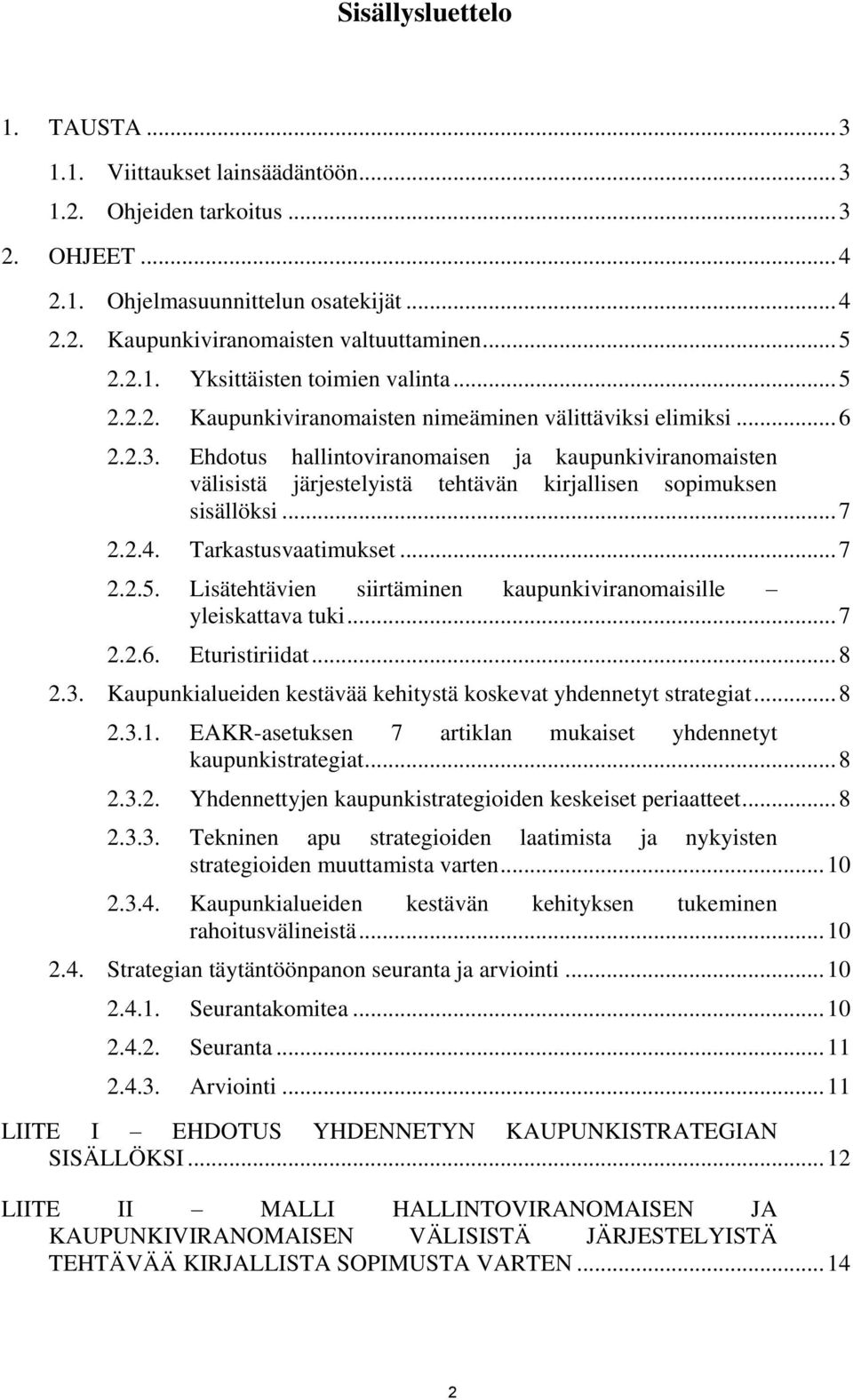 .. 6 Ehdotus hallintoviranomaisen ja kaupunkiviranomaisten välisistä järjestelyistä tehtävän kirjallisen sopimuksen sisällöksi... 7 Tarkastusvaatimukset.