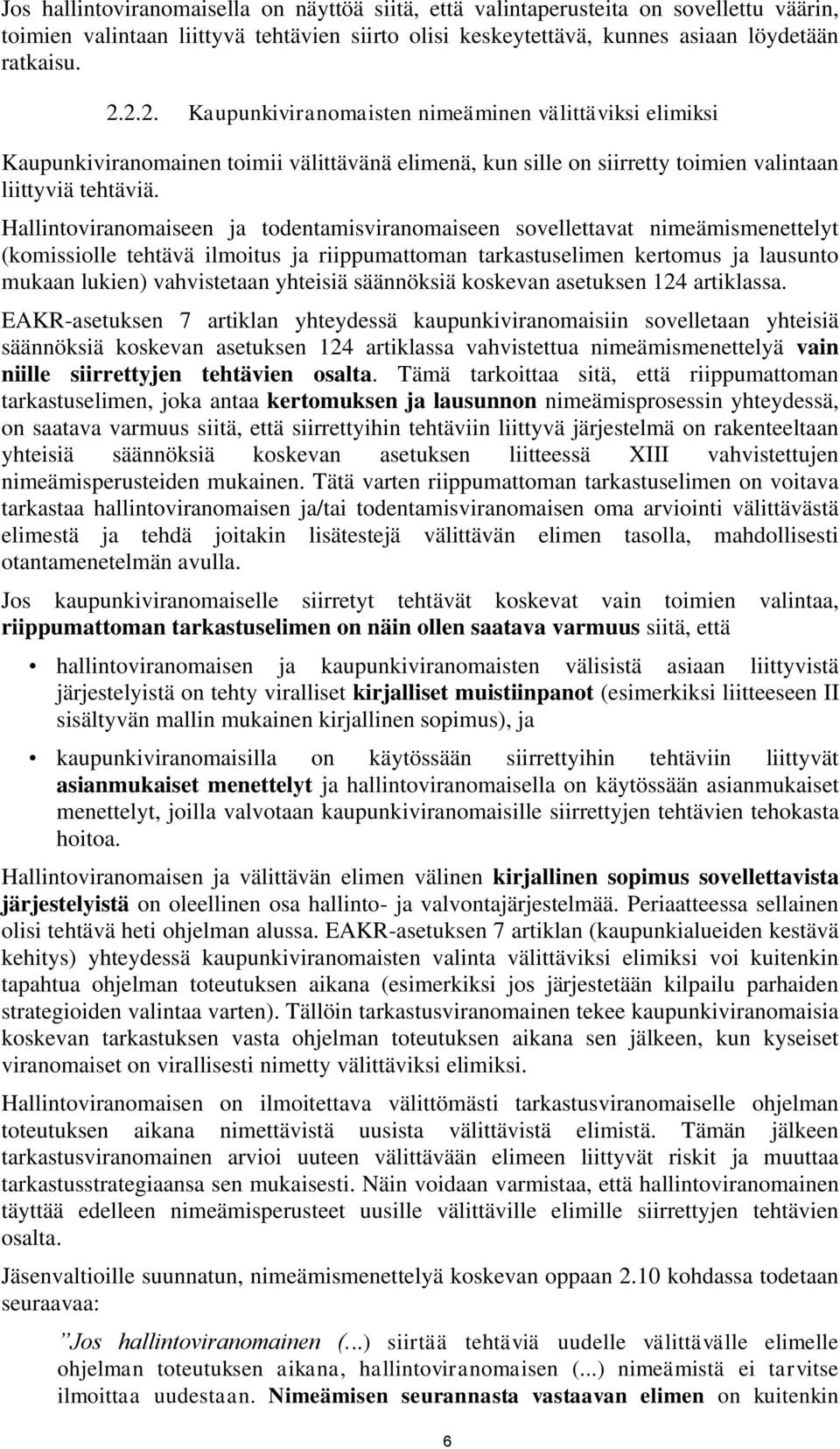 Hallintoviranomaiseen ja todentamisviranomaiseen sovellettavat nimeämismenettelyt (komissiolle tehtävä ilmoitus ja riippumattoman tarkastuselimen kertomus ja lausunto mukaan lukien) vahvistetaan