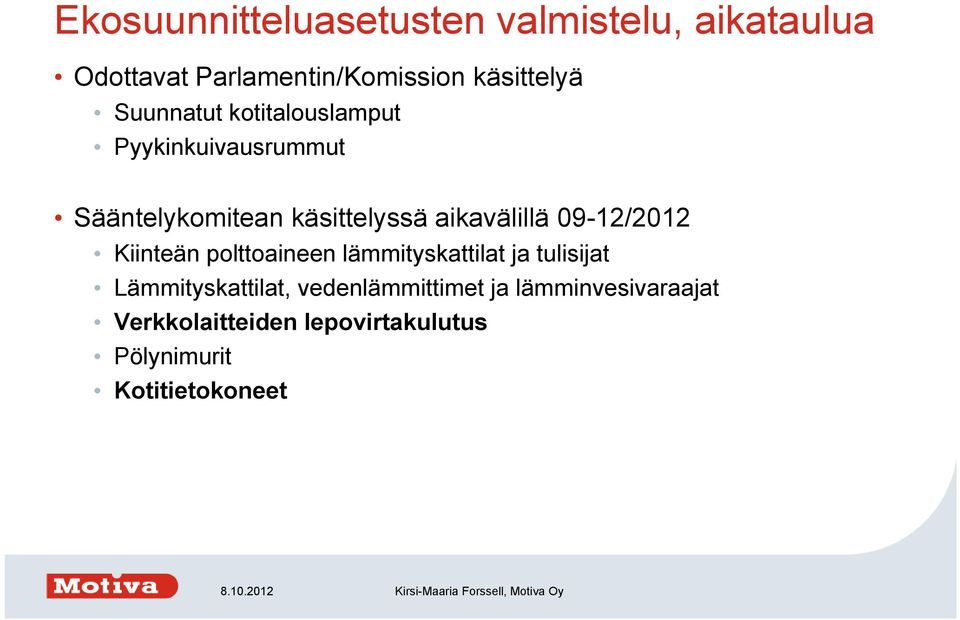 09-12/2012 Kiinteän polttoaineen lämmityskattilat ja tulisijat Lämmityskattilat,