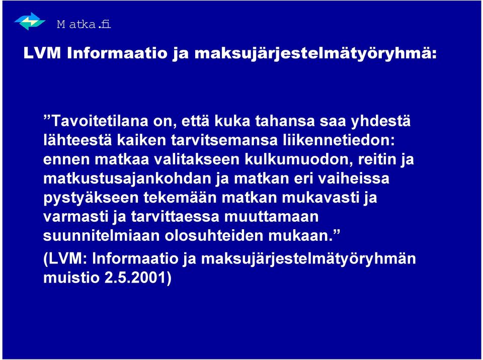 matkustusajankohdan ja matkan eri vaiheissa pystyäkseen tekemään matkan mukavasti ja varmasti ja