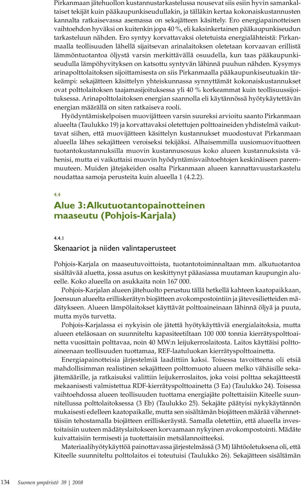 Ero syntyy korvattavaksi oletetuista energialähteistä: Pirkanmaalla teollisuuden lähellä sijaitsevan arinalaitoksen oletetaan korvaavan erillistä lämmöntuotantoa öljystä varsin merkittävällä