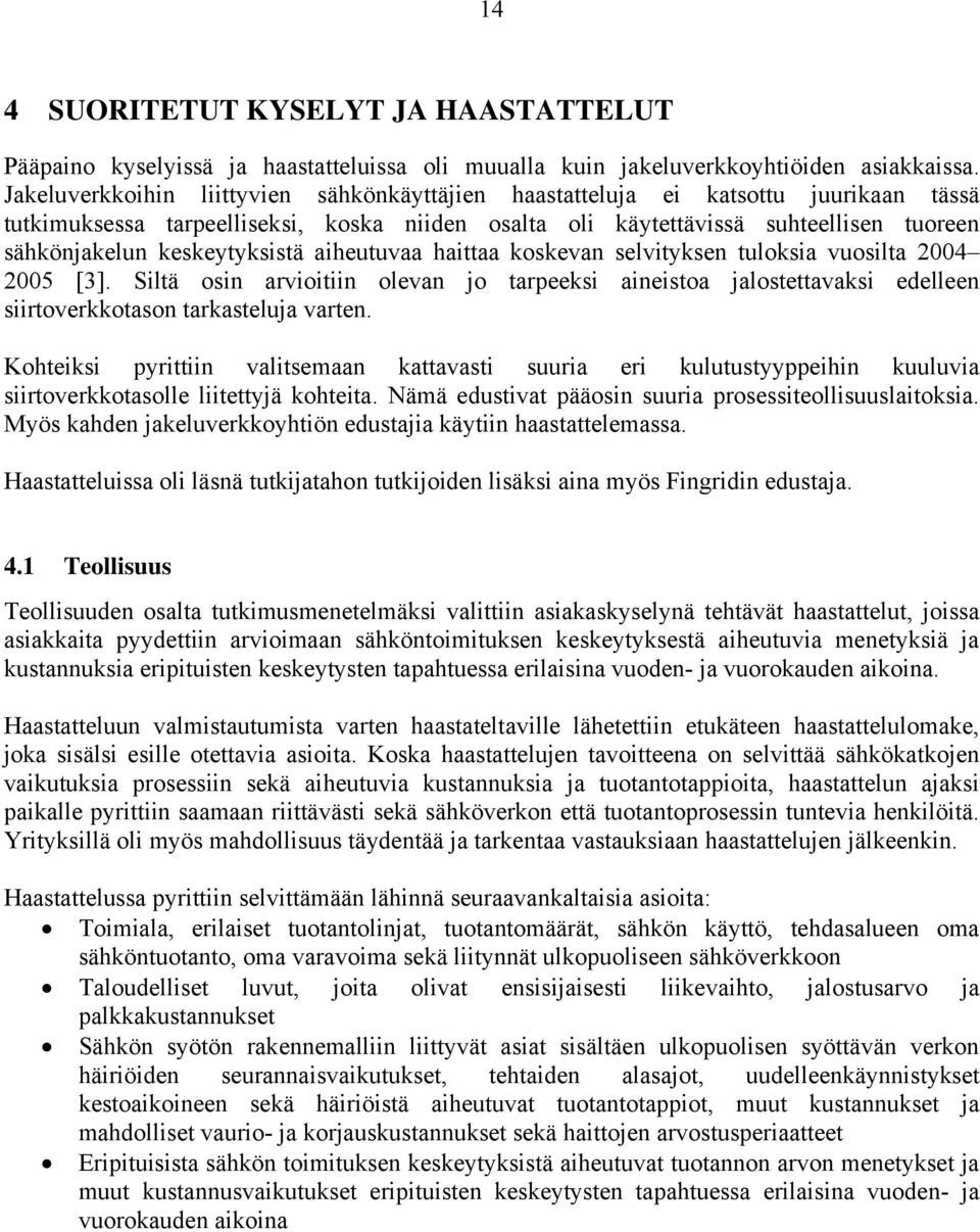 keskeytyksistä aiheutuvaa haittaa koskevan selvityksen tuloksia vuosilta 2004 2005 [3].