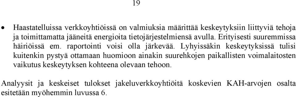 Lyhyissäkin keskeytyksissä tulisi kuitenkin pystyä ottamaan huomioon ainakin suurehkojen paikallisten voimalaitosten vaikutus
