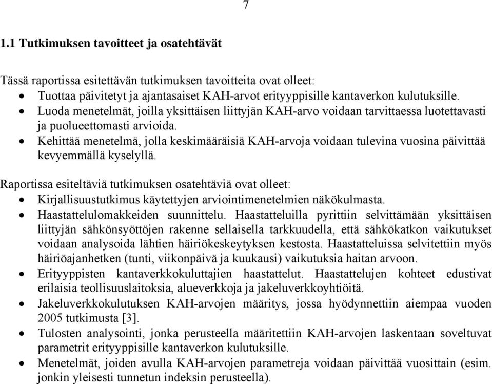 Kehittää menetelmä, jolla keskimääräisiä KAH-arvoja voidaan tulevina vuosina päivittää kevyemmällä kyselyllä.