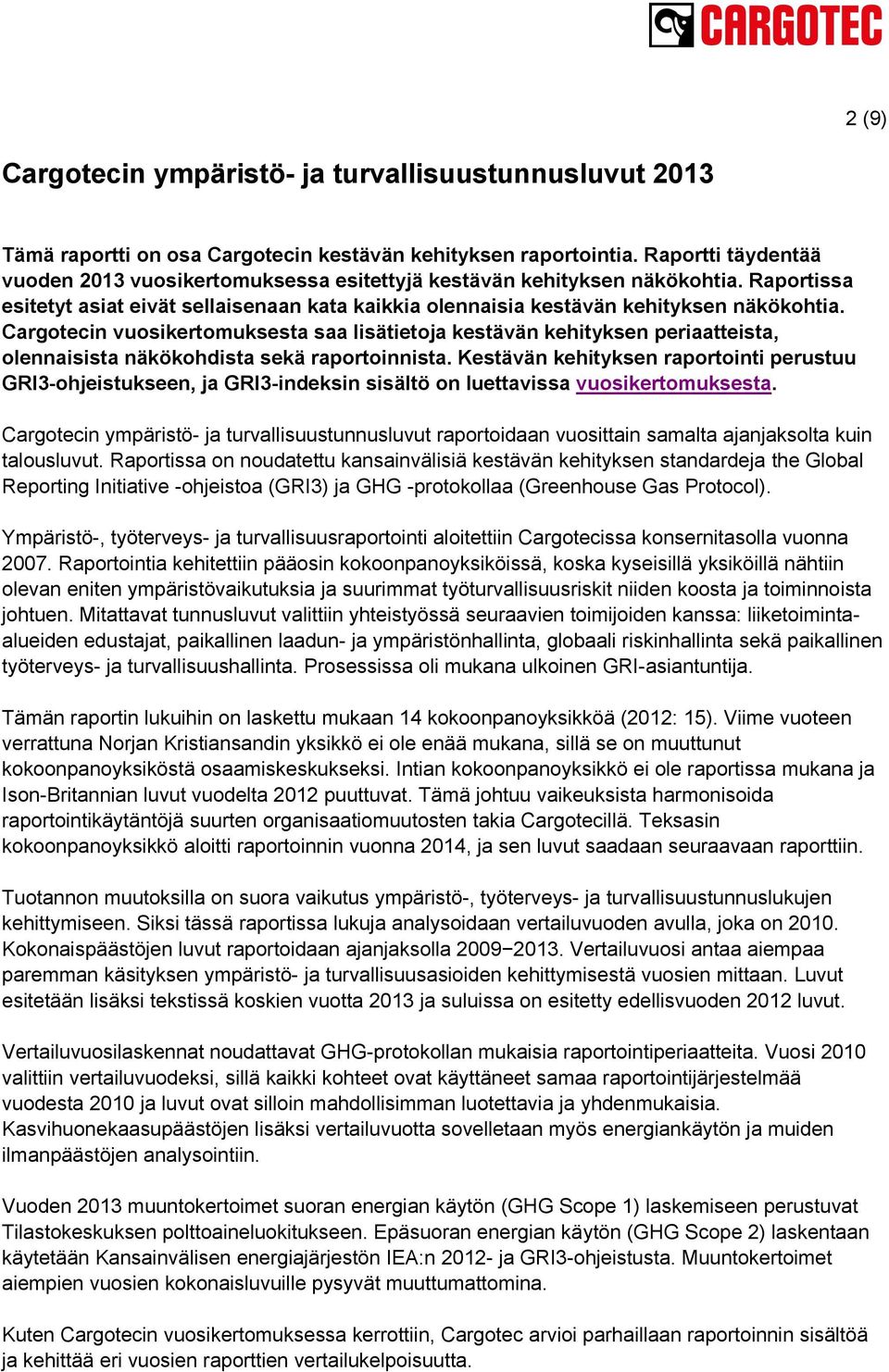 Cargotecin vuosikertomuksesta saa lisätietoja kestävän kehityksen periaatteista, olennaisista näkökohdista sekä raportoinnista.