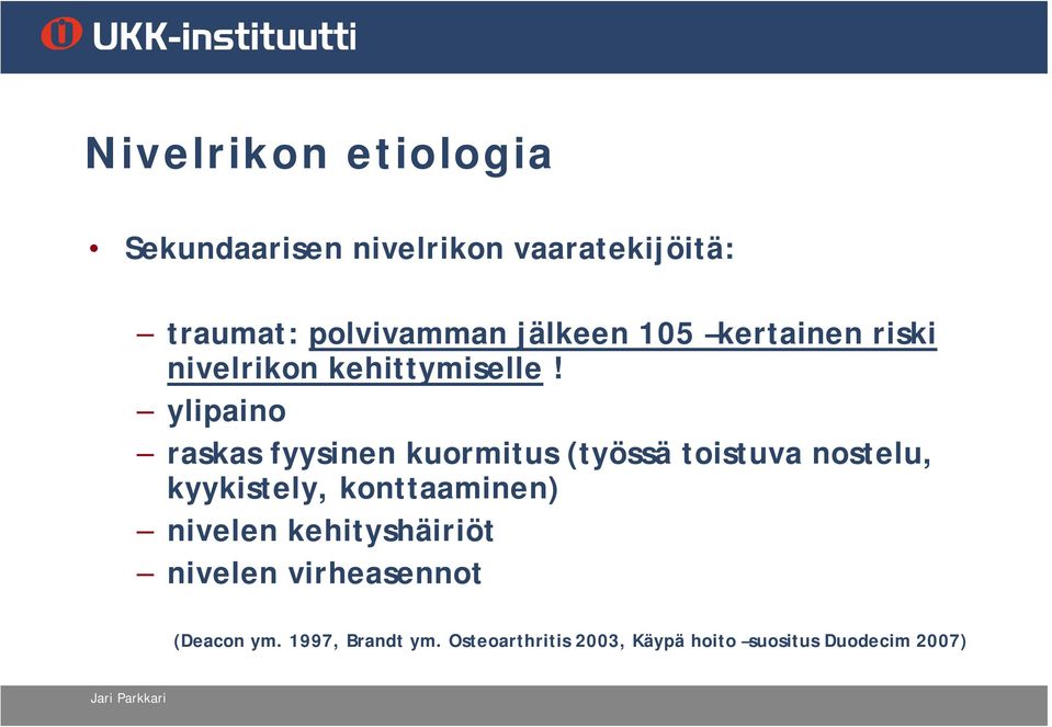 ylipaino raskas fyysinen kuormitus (työssä toistuva nostelu, kyykistely, konttaaminen)