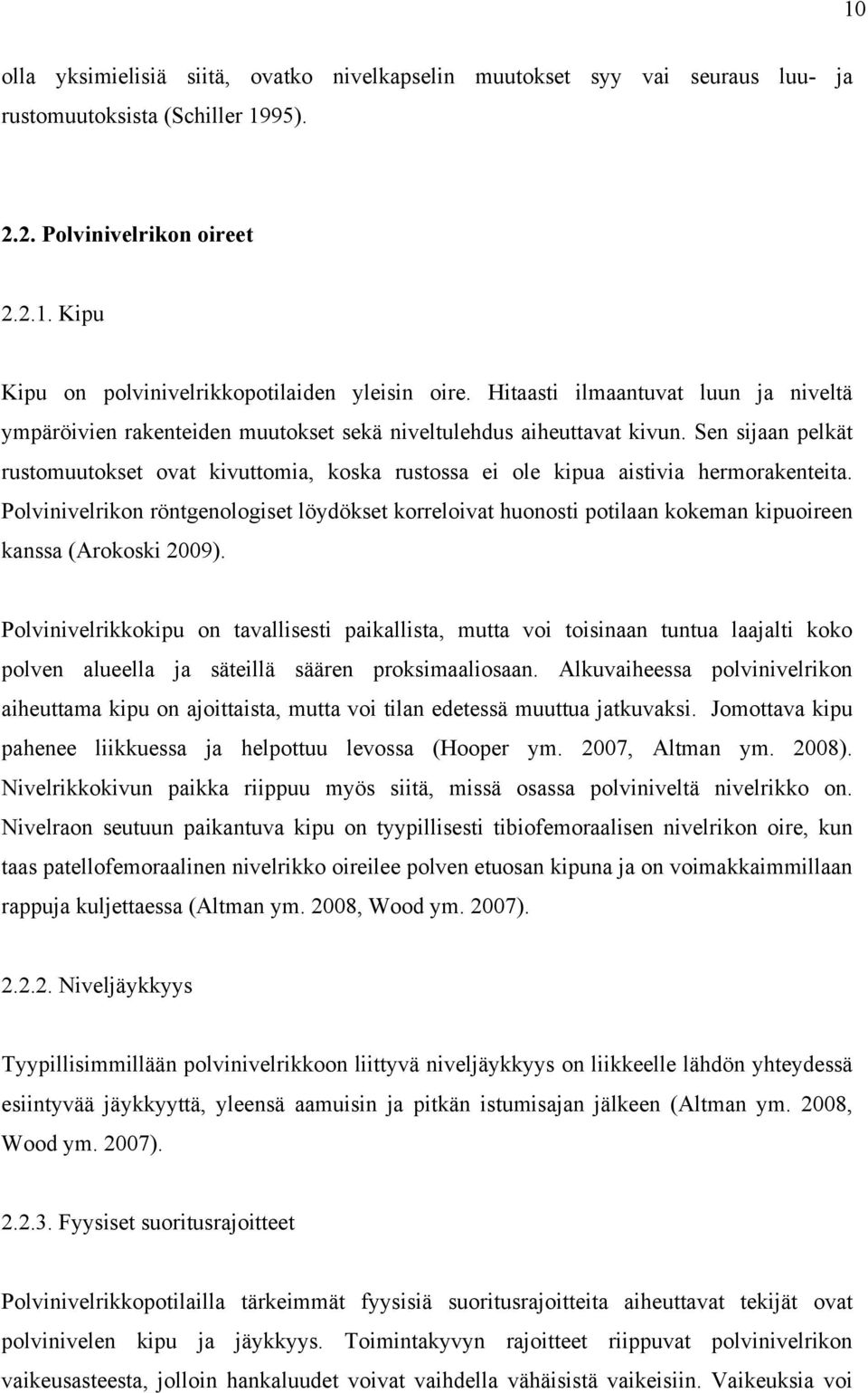 Sen sijaan pelkät rustomuutokset ovat kivuttomia, koska rustossa ei ole kipua aistivia hermorakenteita.