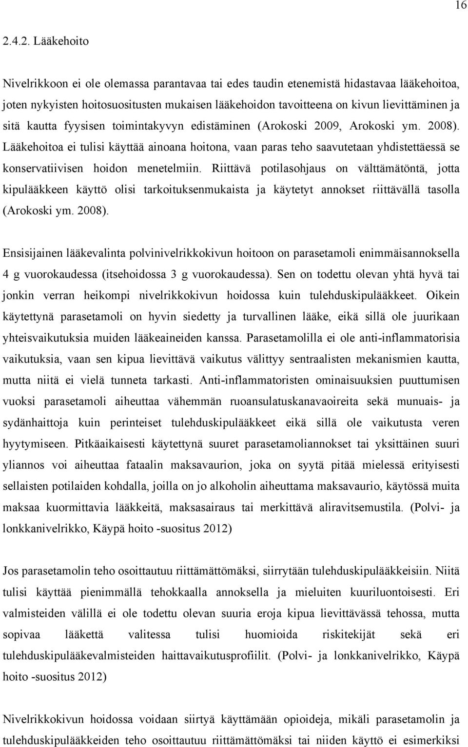 Lääkehoitoa ei tulisi käyttää ainoana hoitona, vaan paras teho saavutetaan yhdistettäessä se konservatiivisen hoidon menetelmiin.