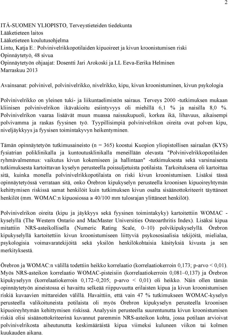 polvinivel, polvinivelrikko, nivelrikko, kipu, kivun kroonistuminen, kivun psykologia Polvinivelrikko on yleinen tuki- ja liikuntaelimistön sairaus.