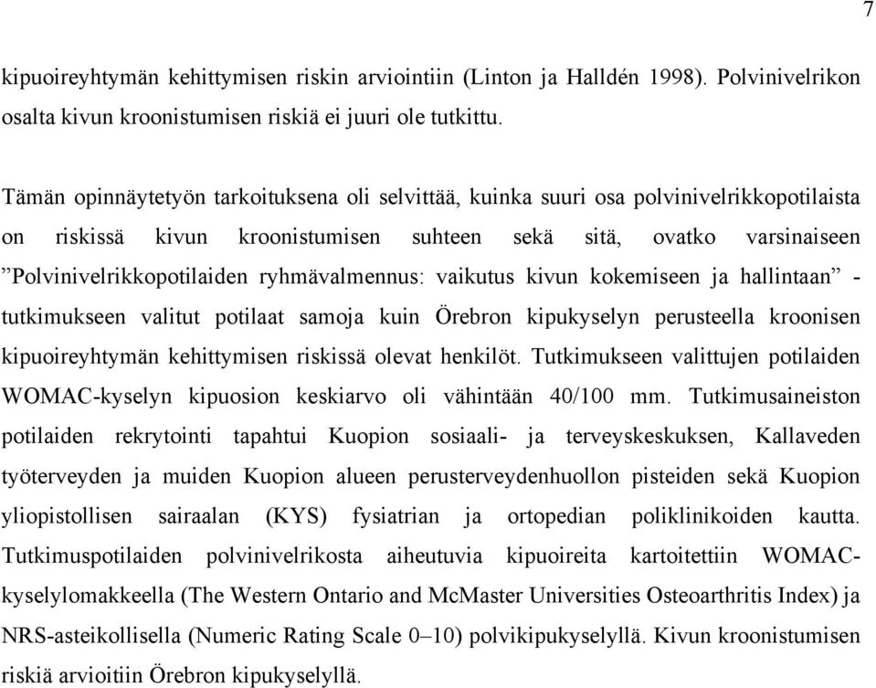 ryhmävalmennus: vaikutus kivun kokemiseen ja hallintaan - tutkimukseen valitut potilaat samoja kuin Örebron kipukyselyn perusteella kroonisen kipuoireyhtymän kehittymisen riskissä olevat henkilöt.