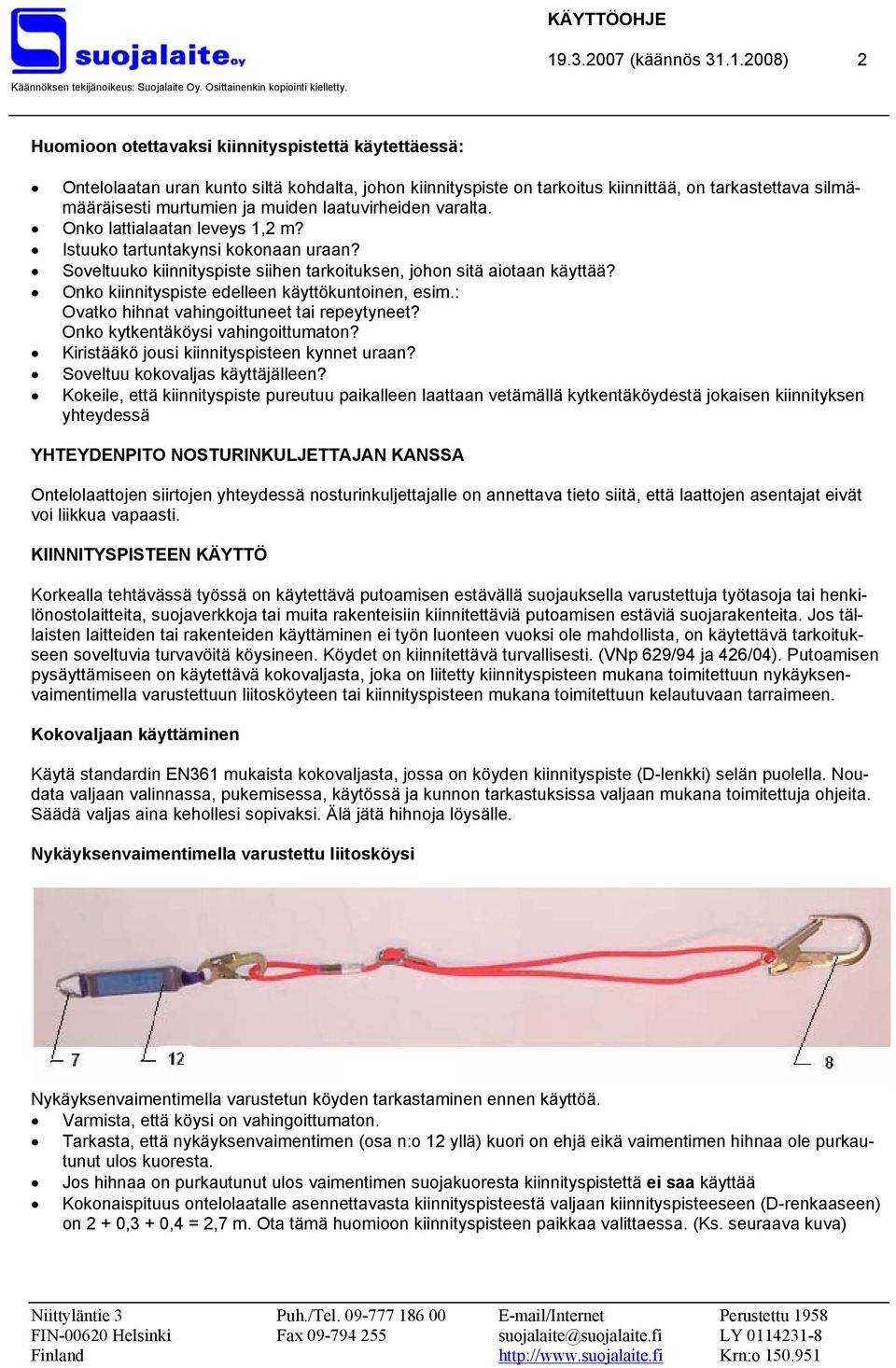 laatuvirheiden varalta. Onko lattialaatan leveys 1,2 m? Istuuko tartuntakynsi kokonaan uraan? Soveltuuko kiinnityspiste siihen tarkoituksen, johon sitä aiotaan käyttää?