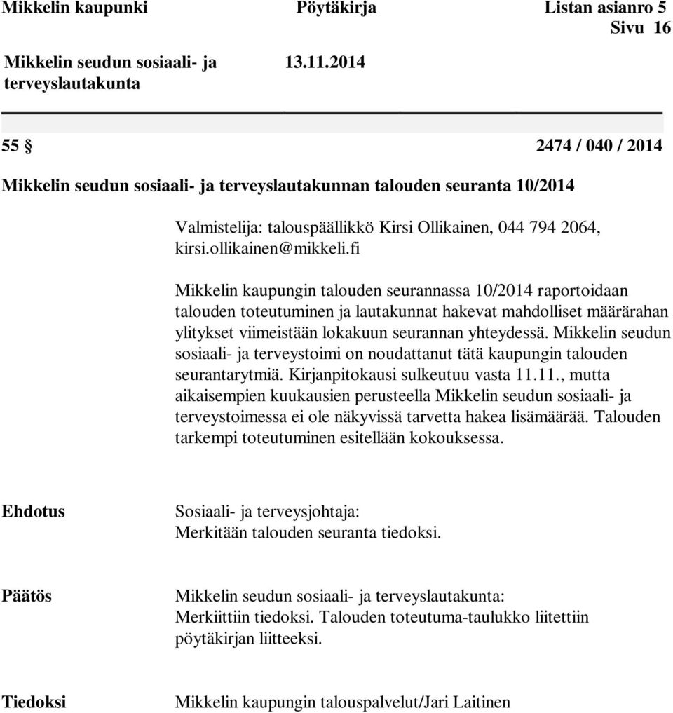 fi Mikkelin kaupungin talouden seurannassa 10/2014 raportoidaan talouden toteutuminen ja lautakunnat hakevat mahdolliset määrärahan ylitykset viimeistään lokakuun seurannan yhteydessä.