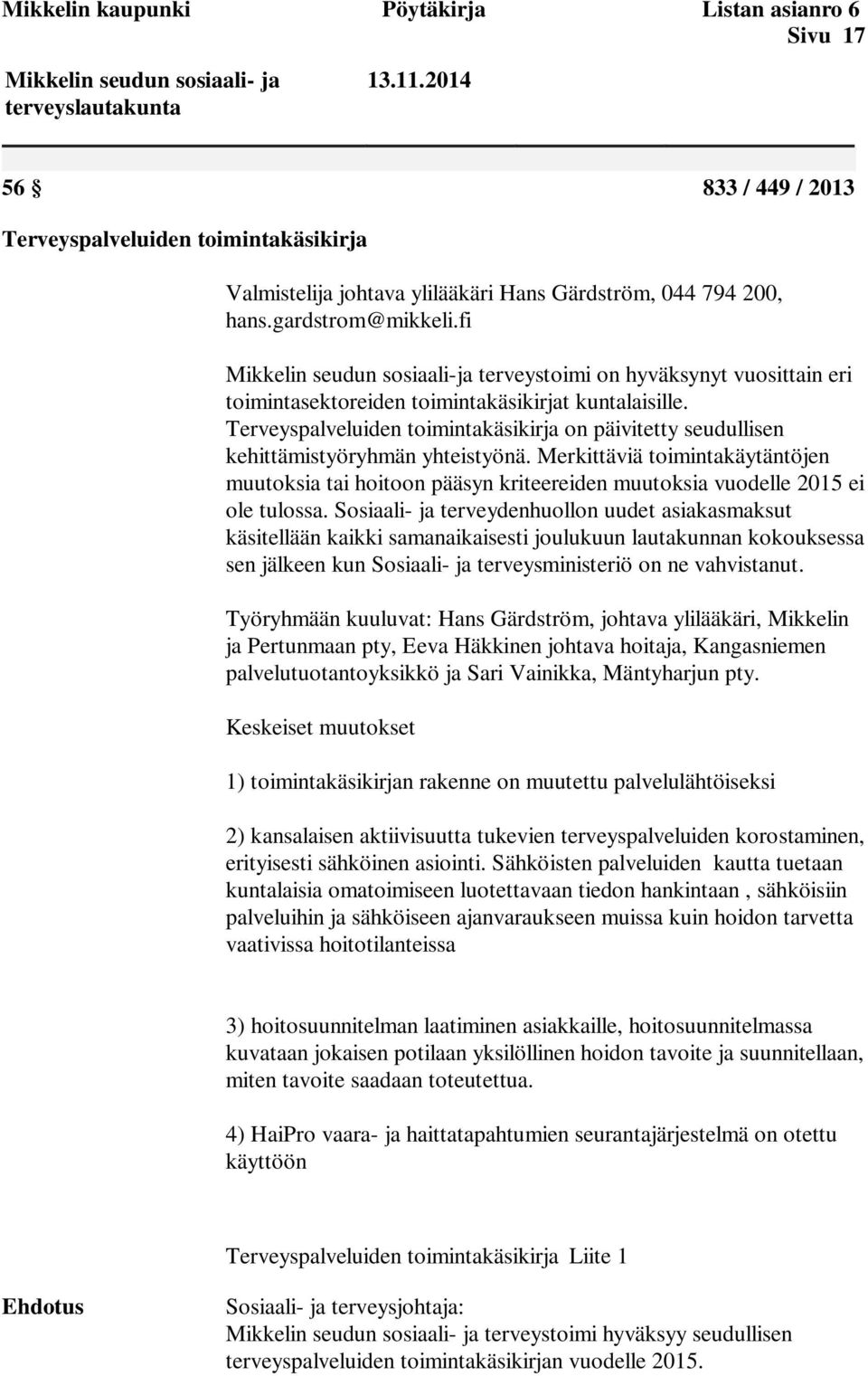 fi Mikkelin seudun sosiaali-ja terveystoimi on hyväksynyt vuosittain eri toimintasektoreiden toimintakäsikirjat kuntalaisille.