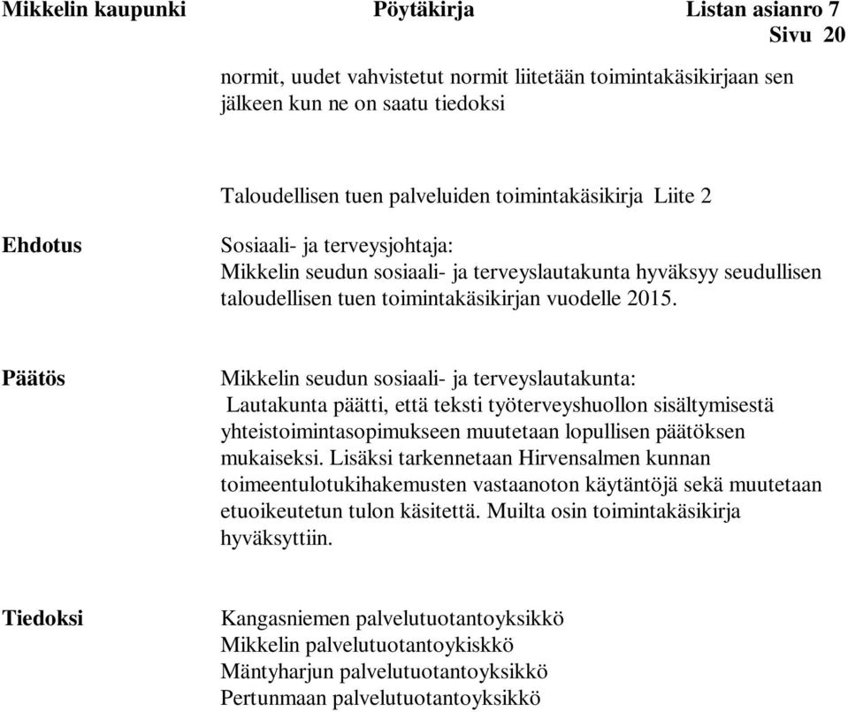 Päätös Mikkelin seudun sosiaali- ja terveyslautakunta: Lautakunta päätti, että teksti työterveyshuollon sisältymisestä yhteistoimintasopimukseen muutetaan lopullisen päätöksen mukaiseksi.