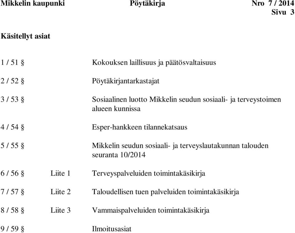 tilannekatsaus 5 / 55 Mikkelin seudun sosiaali- ja terveyslautakunnan talouden seuranta 10/2014 6 / 56 Liite 1 Terveyspalveluiden